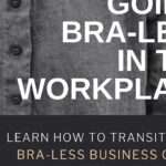 Pourquoi choisir de ne pas porter de soutien gorge au travail peut améliorer votre confort